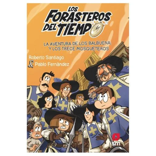 Los Forasteros Del Tiempo - La Aventura De Los Balbuena Y Los Trece Mosqueteros - Libro 13 1 Los Forasteros Del Tiempo - La Aventura De Los Balbuena Y Los Trece Mosqueteros - Libro 13