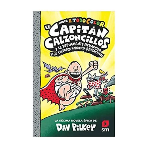 El Capitán Calzoncillos Y La Repugnante Revancha De Los Calzones Robótico-Radiactivos 10 1 El Capitán Calzoncillos Y La Repugnante Revancha De Los Calzones Robótico-Radiactivos 10